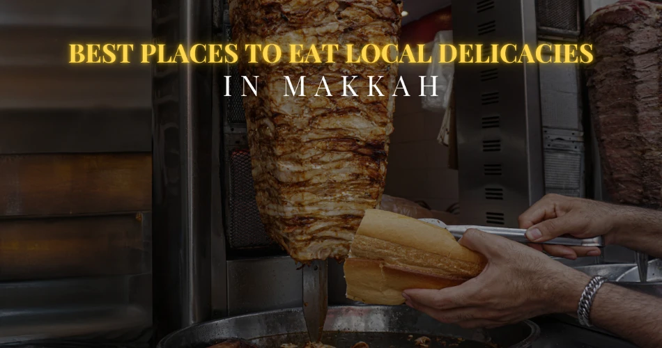 8 Best Places to Eat Local Delicacies in Makkah