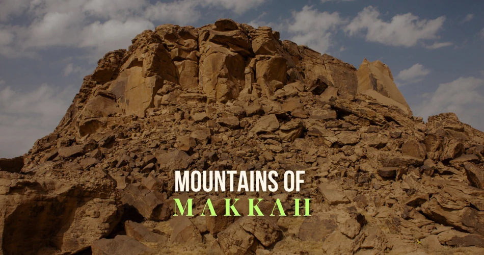 The Seven Grand Mountains of Makkah