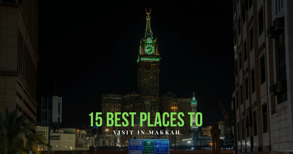 15 Best Places To Visit In Makkah