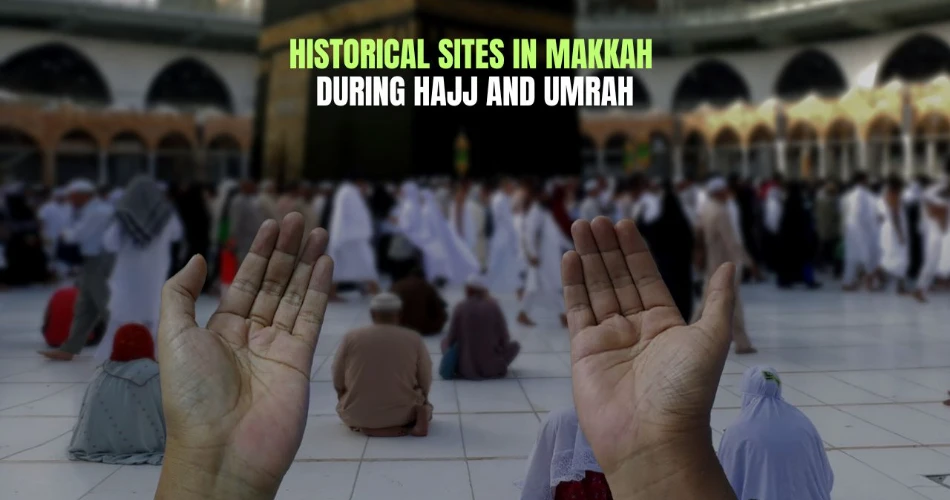 Historical Sites in Makkah During Hajj and Umrah
