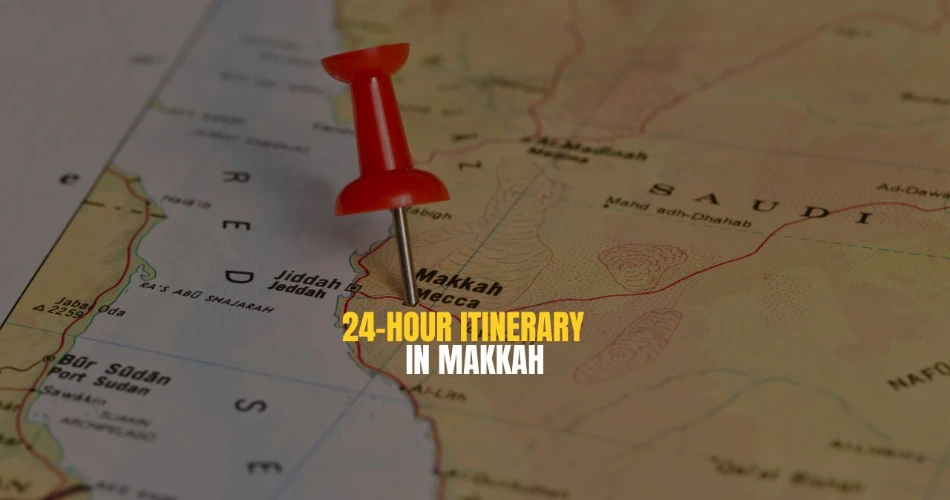 24-Hour Itinerary in Makkah