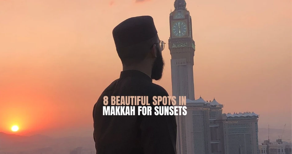 8 Beautiful Spots In Makkah For Sunsets