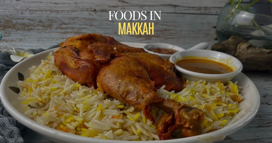Must-Try Foods in Makkah During Your Visit
